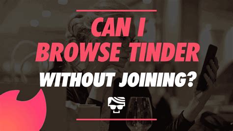 Exploring Tinder Anonymously: Browsing Without the Need